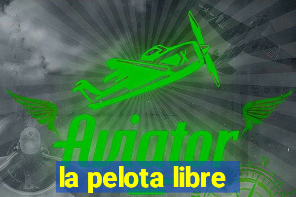 la pelota libre